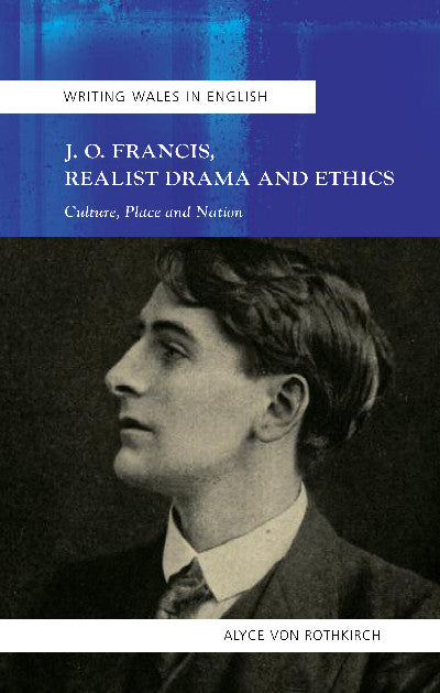 Clawr llyfr / Book cover: Writing Wales in English: J. O. Francis, Realist Drama and Ethics - Culture, Place and Nation — Culture, Place and Nation