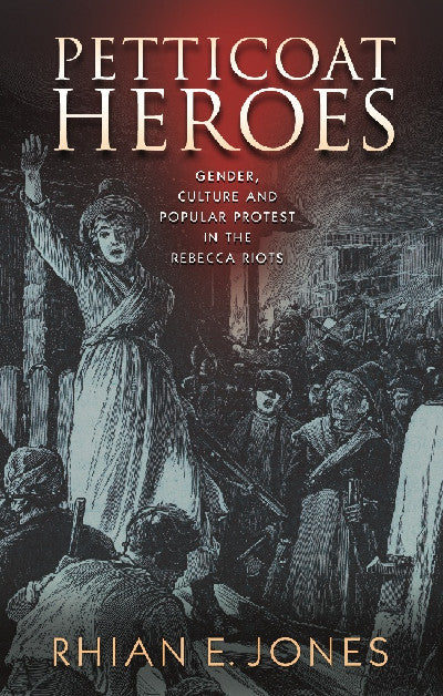Clawr llyfr / Book cover: Petticoat Heroes - Gender, Culture and Popular Protest in the Reb