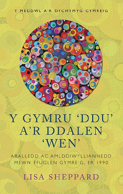 Clawr llyfr / Book cover: Y Meddwl a'r Dychymyg Cymreig: Gymru 'Ddu' a'r Ddalen 'Wen', Y - Aralledd ac Amlddiwylliannedd Mewn Ffuglen Gymreig, Er 1900 — Aralledd ac