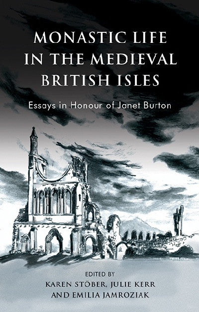 Clawr llyfr / Book cover: Monastic Life in the Medieval British Isles - Essays in Honour of Janet Burton — Essays in Honour of Janet Burton