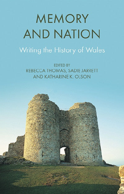Clawr llyfr / Book cover: Memory and Nation - Writing the History of Wales — Writing the History of Wales