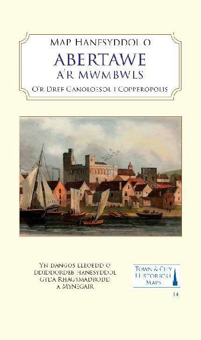 Clawr llyfr / Book cover: Map Hanesyddol Abertawe a'r Mwmbwls - O'r Dref Ganoloesol i Coperopolis