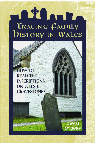 Clawr llyfr / Book cover: Tracing Family History in Wales - How to Read the Inscriptions on Welsh Gravestones — How to Read the Inscriptions on Welsh Gravestones