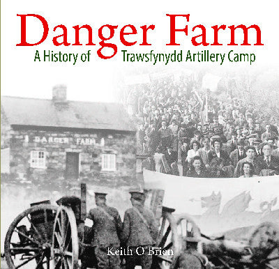 Clawr llyfr / Book cover: Danger Farm, A History of Trawsfynydd Artillery Camp — A History of Trawsfynydd Artillery Camp