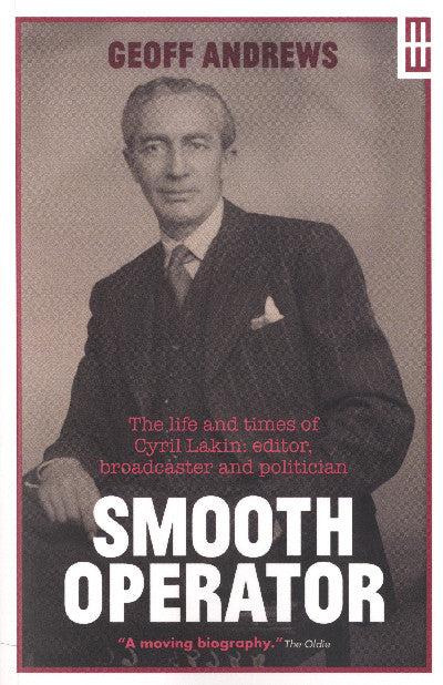 Clawr llyfr / Book cover: Smooth Operator - Life and Times of Cyril Lakin, Editor, Broadcaster and Politician, The — The Life and Times of Cyril Lakin, Editor, Broadcaster and