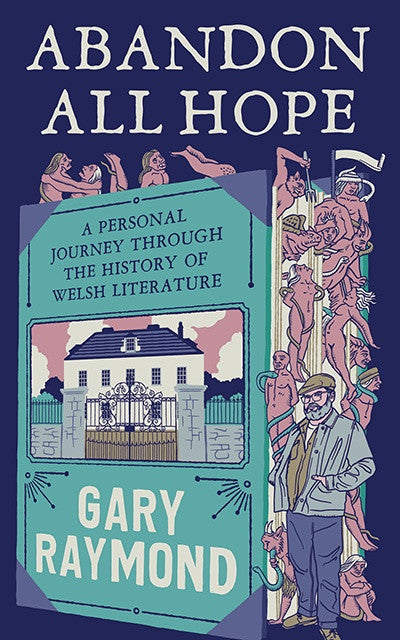 Clawr llyfr / Book cover: Abandon All Hope - A Personal Journey Through the History of Welsh Literature — A Personal Journey Through the History of Welsh Literature