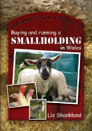 Practical Guide to Buying and Running a Smallholding in Wales, Th - Siop Y Pentan