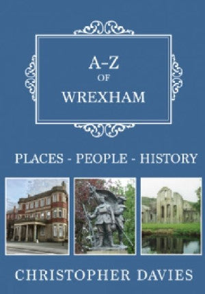 A-Z of Wrexham: Places-People-History - Siop Y Pentan