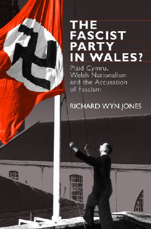 The Fascist Party in Wales? - Plaid Cymru, Welsh Nationalism And - Siop Y Pentan