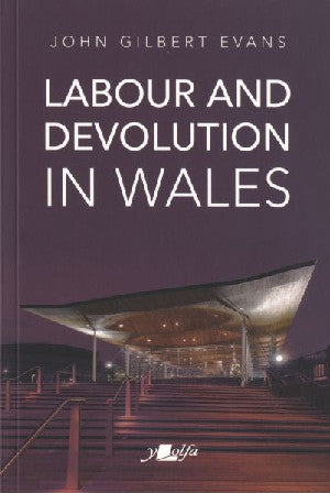 Labour and Devolution in Wales - Siop Y Pentan
