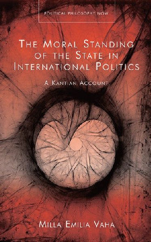 Political Philosophy Now: The Moral Standing of the State in Inte - Siop Y Pentan
