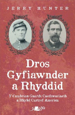 Dros Gyfiawnder a Rhyddid: Y <i>Cambrian Guards</i>, Caethwasiaeth a Rhyfel Cartref America - Siop Y Pentan