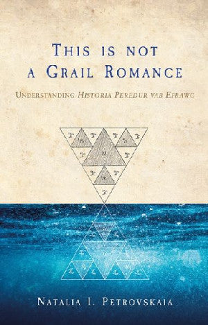 This is Not a Grail Romance: Understanding Historia Peredur Vab Efrawc - Siop Y Pentan