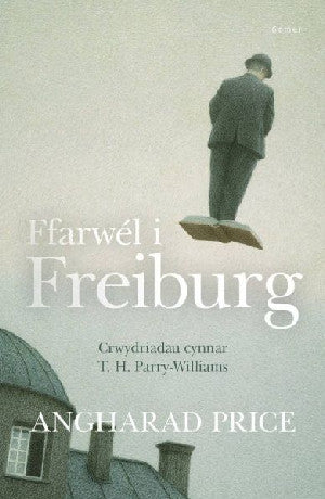 Ffarwél i Freiburg - Crwydriadau Cynnar T. H. Parry-Williams - Siop Y Pentan