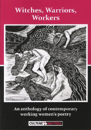 Witches, Warriors, Workers - An Anthology of Contemporary Working - Siop Y Pentan