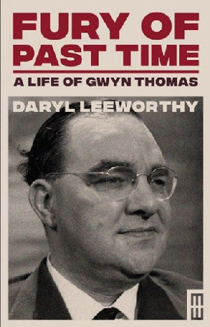 Modern Wales: Fury of Past Time - A Life of Gwyn Thomas - Siop Y Pentan