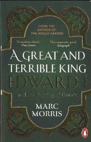 Great and Terrible King, A - Edward I and the Forging of Britain