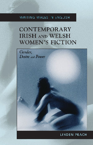 Writing Wales in English: Contemporary Irish and Welsh Women's Fiction - Gender, Desire and Power