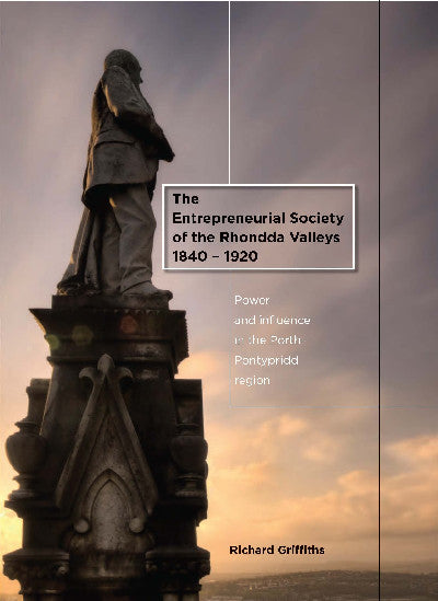Clawr llyfr / Book cover: Entrepreneurial Society of the Rhondda Valleys 1840-1920, The - Power and Influence in the Porth-Pontypridd Region — Power and Influence in the