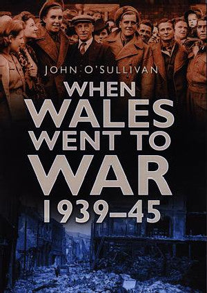 When Wales Went to War 1939-45