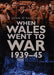 When Wales Went to War 1939-45
