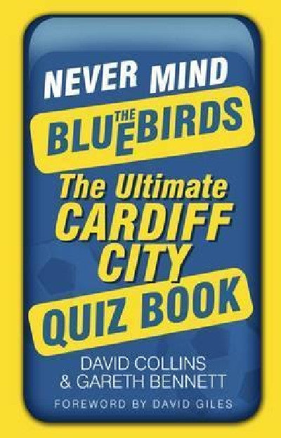 Clawr llyfr / Book cover: Never Mind the Bluebirds - The Ultimate Cardiff City Quiz Book