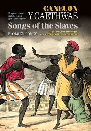 Caneuon y Caethwas/Songs of the Slaves