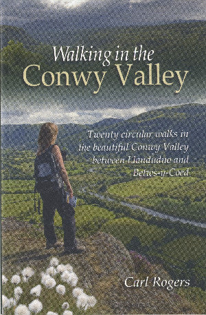 Walking in the Conwy Valley - Circular Walks in and Around the Vale of Conwy, from Betws-y-Coed to t
