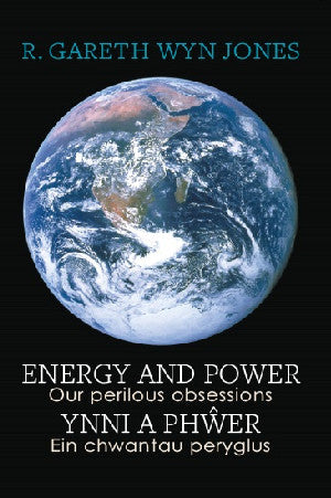 Energy and Power - Our Perilous Obsessions / Ynni a Ph?er - Ein chwantau peryglus