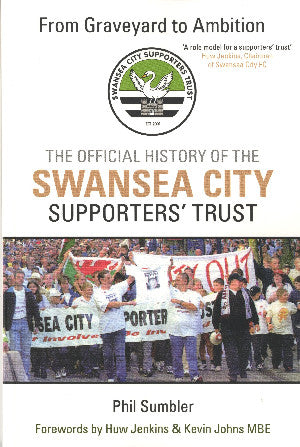 From Graveyard to Ambition - The Official History of the Swansea