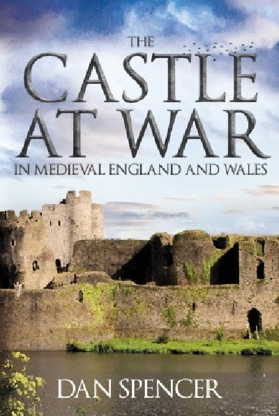 Clawr llyfr / Book cover: Castle at War in Medieval England and Wales, The