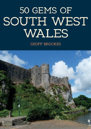 50 Gem of South-West Wales - The History and Heritage of the Most Iconic Places