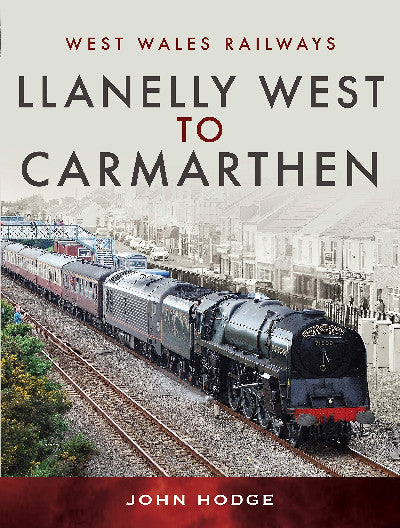 Clawr llyfr / Book cover: West Wales Railways: Llanelly West to Camarthen