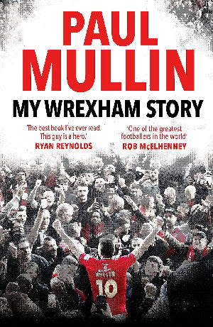 My Wrexham Story - Paul Mullin 