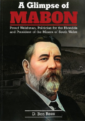 A Glimpse of Mabon - Proud Welshman, Politician for the Rhondda and President of the Miners of...