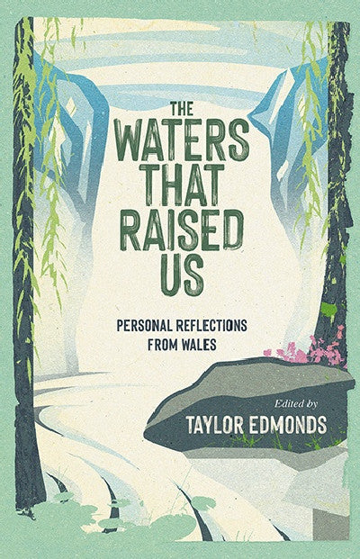 Clawr llyfr / Book cover: The Waters That Raised Us — Personal Reflections from Wales