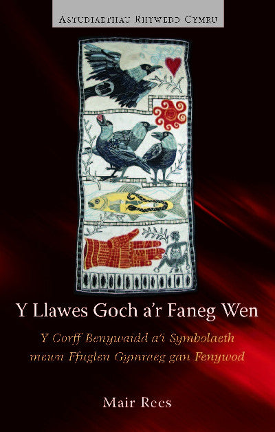 Clawr llyfr / Book cover: Astudiaethau Rhywedd Cymru: Y Llawes Goch a'r Faneg Wen - Y Corff Benywaidd a'i Symboliaeth Mewn Ffuglen Gymraeg gan Fenywod — Y Corff Benywaidd a'i