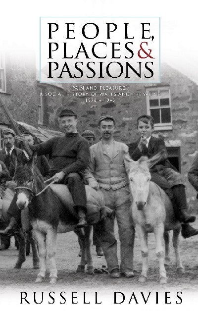Clawr llyfr / Book cover: People, Places and Passions - A Social History of Wales and the Welsh, 1870-1945 — A Social History of Wales and the Welsh, 1870-1945