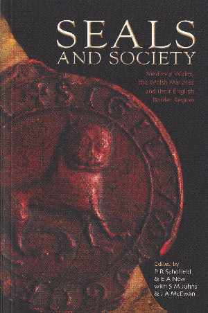 Seals and Society: Medieval Wales, The Welsh Marches and Their En