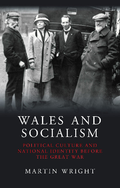 Clawr llyfr / Book cover: Wales and Socialism - Political Culture and National Identity Before the Great War — Political Culture and National Identity Before the Great War