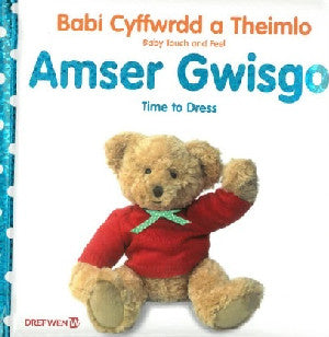 Babi Cyffwrdd a Theimlo: Amser Gwisgo / Baby Touch and Feel: Time to Dress 