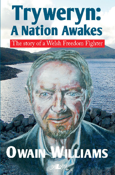 Clawr llyfr / Book cover: Tryweryn - A Nation Awakes - The Story of a Welsh Freedom Fighter — The Story of a Welsh Freedom Fighter