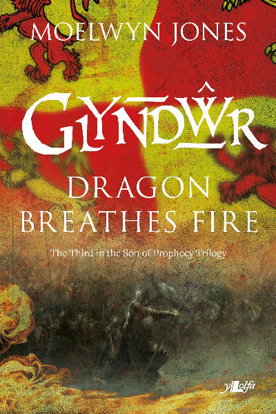 Clawr llyfr / Book cover: Son of Prophecy: Glyndwr Dragon Breathes Fire — The Third in the Son of Prophecy Trilogy