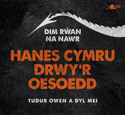 Clawr llyfr / Book cover: Dim Rwan Na Nawr: Hanes Cymru Drwy'r Oesoedd — Hanes Cymru Drwy'r Oesoedd