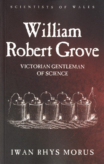 Clawr llyfr / Book cover: Scientists of Wales: William Robert Grove - Victorian Gentleman of Science — Victorian Gentleman of Science
