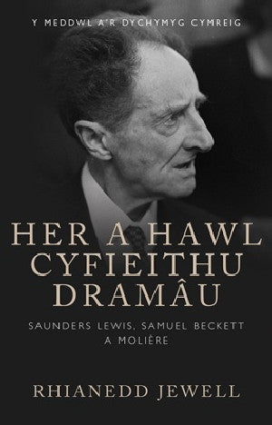 Her a Hawl Cyfieithu Dramâu - Saunders Lewis, Samuel Beckett a Molière