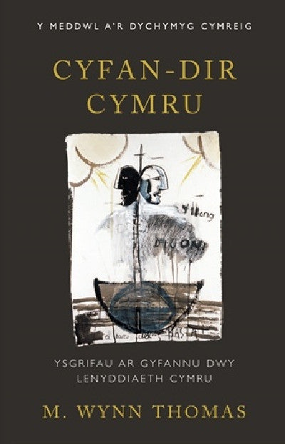 Clawr llyfr / Book cover: Y Meddwl a'r Dychymyg Cymreig: Cyfan-Dir Cymru - Ysgrifau ar Gyfannu Dwy Lenyddiaeth Cymru