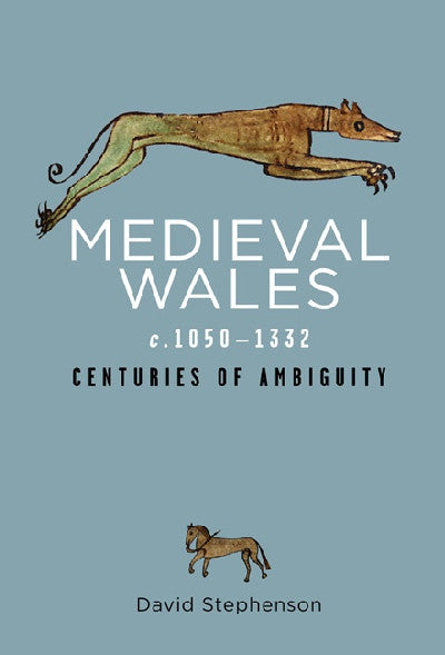 Clawr llyfr / Book cover: Rethinking the History of Wales: Medieval Wales C.1050-1332 - Centuries of Ambiguity — Centuries of Ambiguity