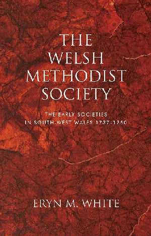 Welsh Methodist Society, The - The Early Societies in South-West Wales 1737-1750