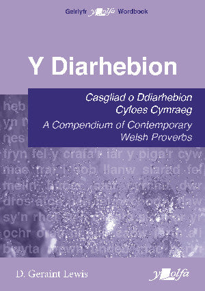 Y Diarhebion - Casgliad o Ddiarhebion Cyfoes / A Compendium of Contemporary Welsh Proverbs 